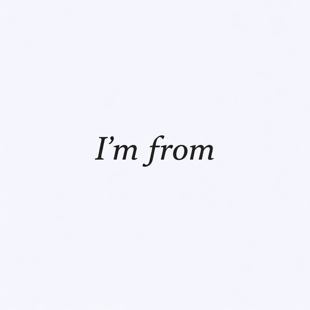 I'm from