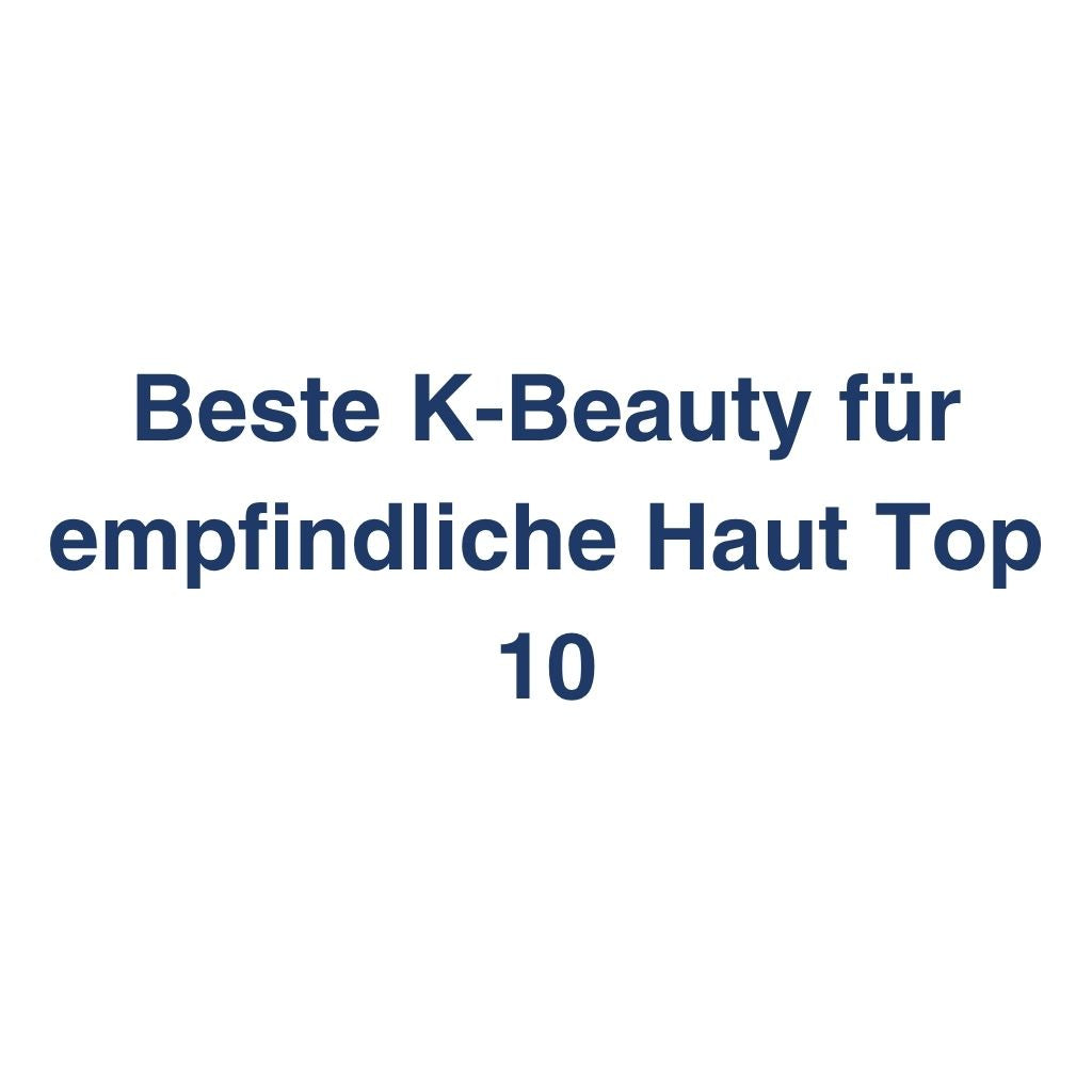 Beste K-Beauty fuer empfindliche Haut Top 10 – Inhaltsstoffe, Preise und Hauttyp-Eignung im K-Beauty Vergleichs-Wiki.