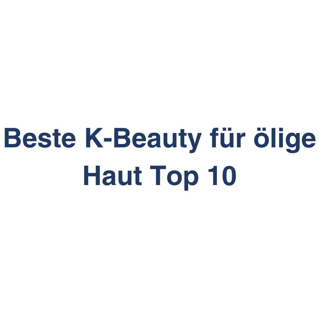 Beste K-Beauty fuer oelige Haut Top 10 – Inhaltsstoffe, Preise und Hauttyp-Eignung im K-Beauty Vergleichs-Wiki.