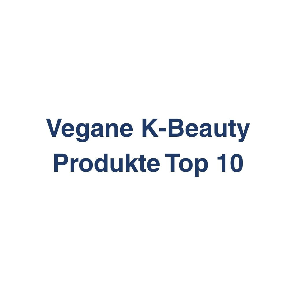 Vegane K-Beauty Produkte Top 10 – K-Beauty Produktvergleich koreanische Kosmetik