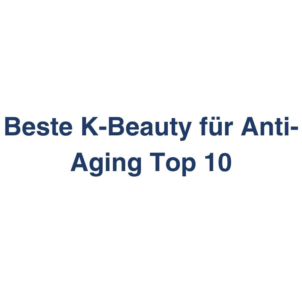 Beste K-Beauty fuer Anti-Aging Top 10 – Inhaltsstoffe, Preise und Hauttyp-Eignung im K-Beauty Vergleichs-Wiki.