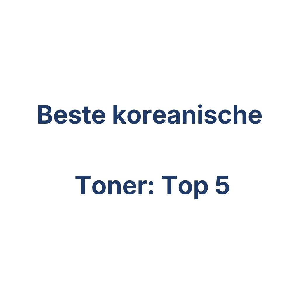 Beste koreanische Toner Top 5 – K-Beauty Produktvergleich koreanische Kosmetik