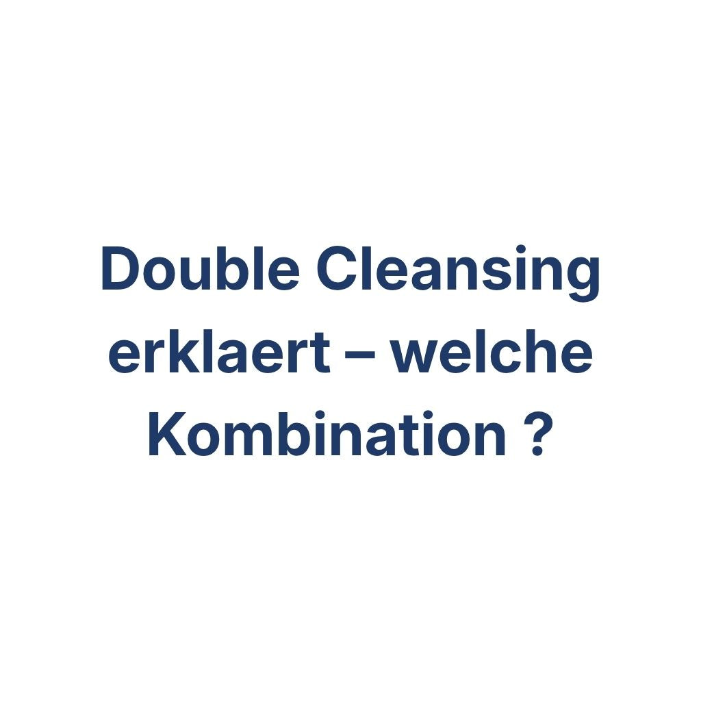 Double Cleansing erklaert – welche Kombination – K-Beauty Produktvergleich koreanische Kosmetik