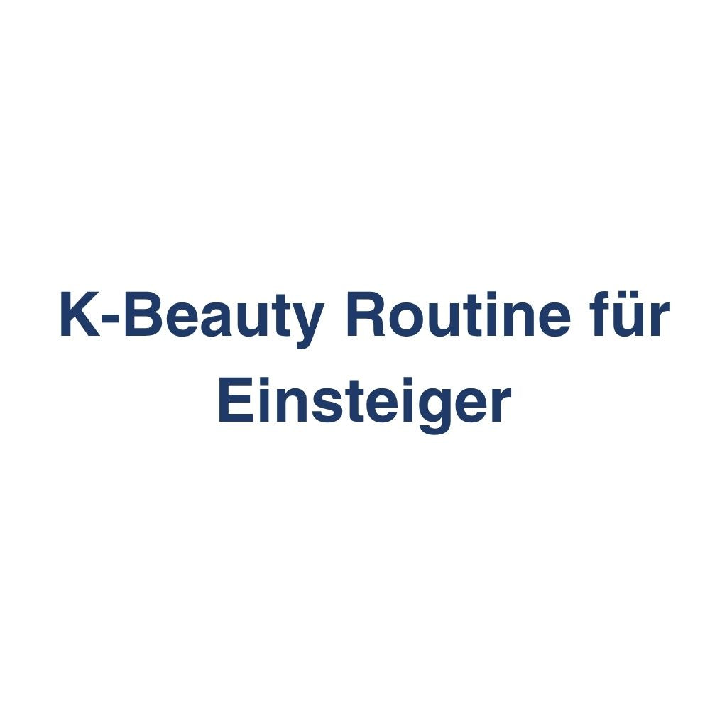 K-Beauty Routine fuer Einsteiger – Schritt fuer Schritt erklaert mit Produktempfehlungen im K-Beauty Vergleichs-Wiki