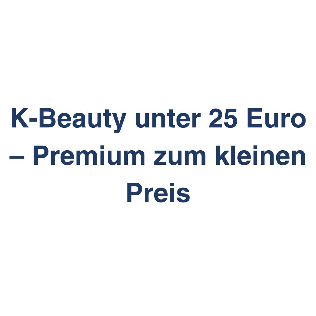 K-Beauty unter 25 Euro – Premium zum kleinen Preis – K-Beauty Produktvergleich koreanische Kosmetik