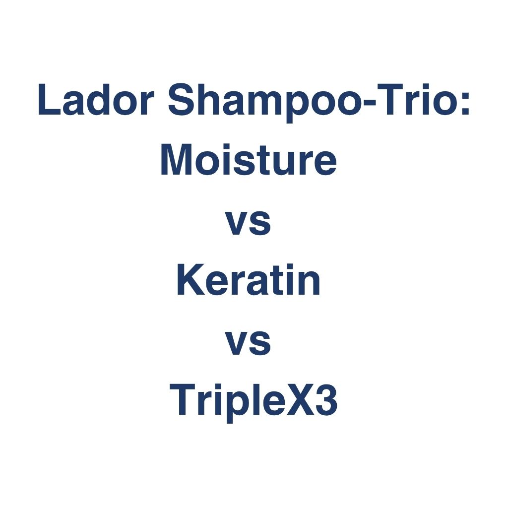 Lador Shampoo-Trio: Moisture vs Keratin vs TripleX3 – K-Beauty Produktvergleich koreanische Kosmetik