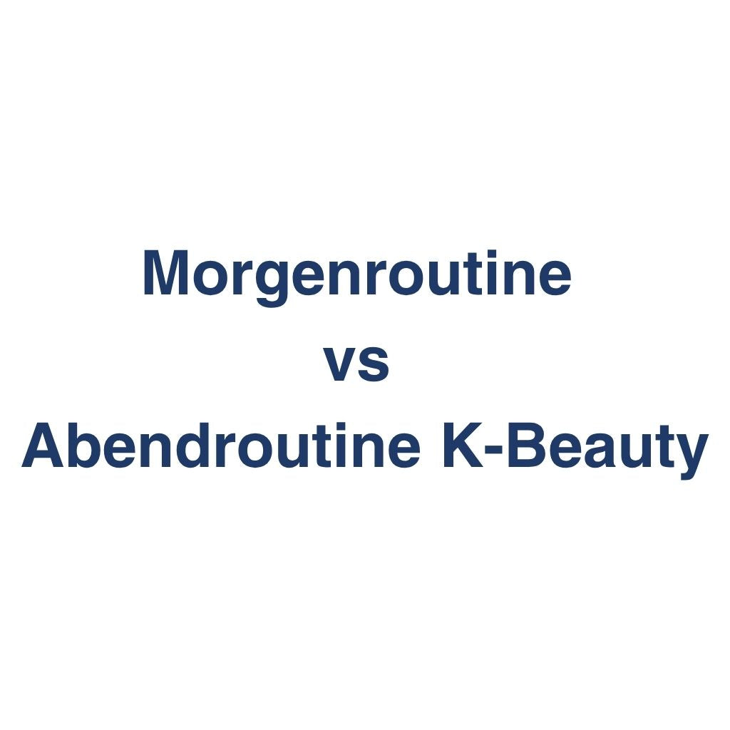 Morgenroutine vs Abendroutine K-Beauty – Unterschiede, Hauttyp-Eignung und Entscheidungshilfe im K-Beauty Vergleichs-Wiki.